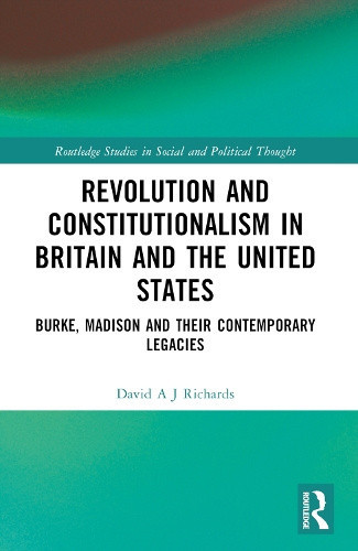 Revolution and Constitutionalism in Britain and the U.S.: Burke and Madison