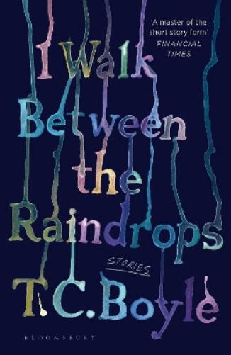 T. C. Boyle I Walk Between the Raindrops (Tascabile)