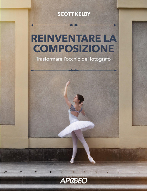 Reinventare La Composizione. Trasformare L'Occhio Del Fotografo -  - 2025