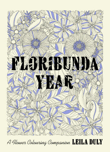 Floribunda Year: A Flower Colouring Companion by Leila Duly