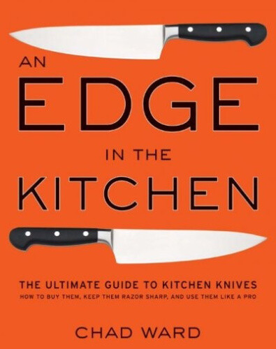Edge in the Kitchen, An: The Ultimate Guide to Kitchen Knives—How to Buy Them,