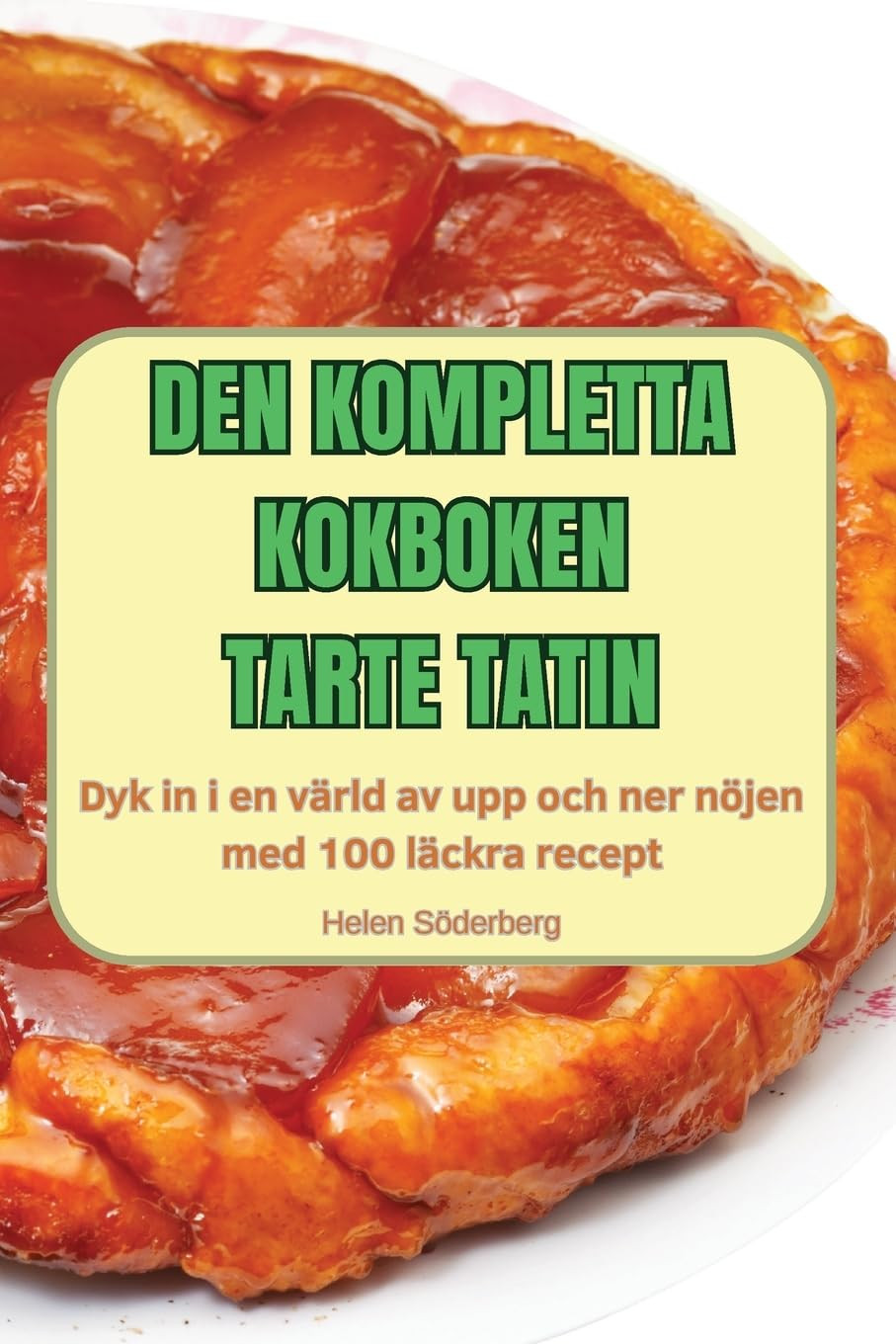 Den Kompletta Kokboken Tarte Tatin (Tascabile)