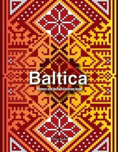 Baltica I: Pattern and Design Coloring Book (Baltic Folk Art Patterns)