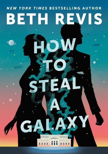 Beth Revis How to Steal a Galaxy (Copertina rigida)