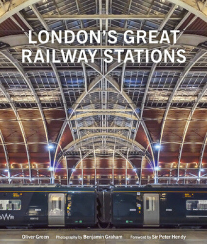 London's Great Railway Stations by Oliver Green
