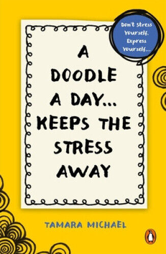A Doodle a Day Keeps the Stress Away: Don't stress yourself, express yourself