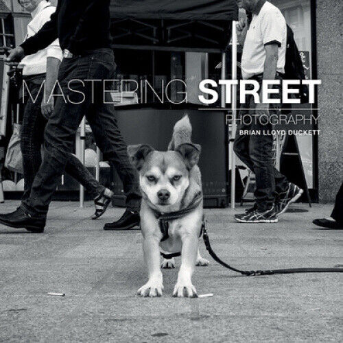 Mastering Street Photography (Mastering) by Duckett, Brian Lloyd