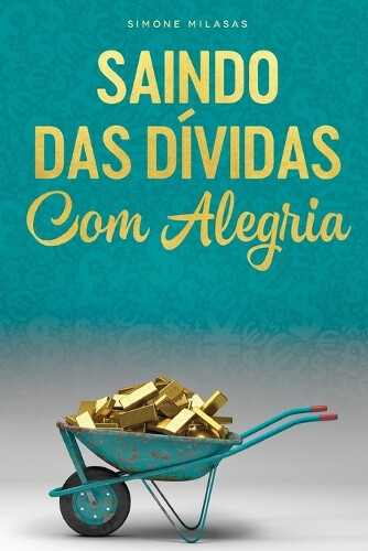 SAINDO DAS DÍVIDAS COM ALEGRIA - Getting Out of Debt Portuguese [Portuguese]