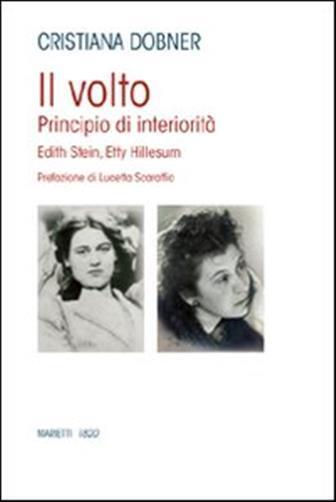 Il volto. Principio di interiorità. Edhit Stein, Hetty Hillesum - Dobner C...