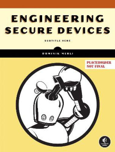 Engineering Secure Devices: A Practical Guide for Embedded System Architects