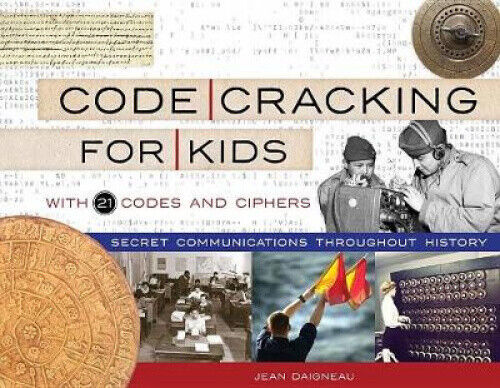 Code Cracking for Kids: Secret Communications Throughout History, with 21