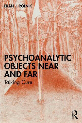 Psychoanalytic Objects Near and Far: Talking Cure by Eran J.