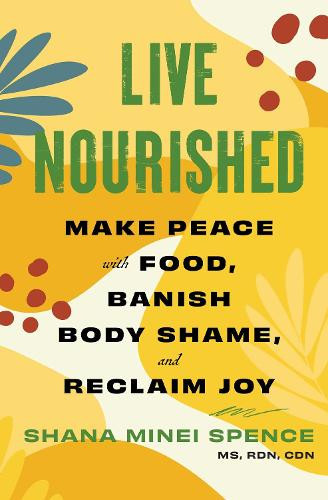 Shana Minei Spence Shana Minei Spence MS RDN CDN Live Nourished (Tascabile)