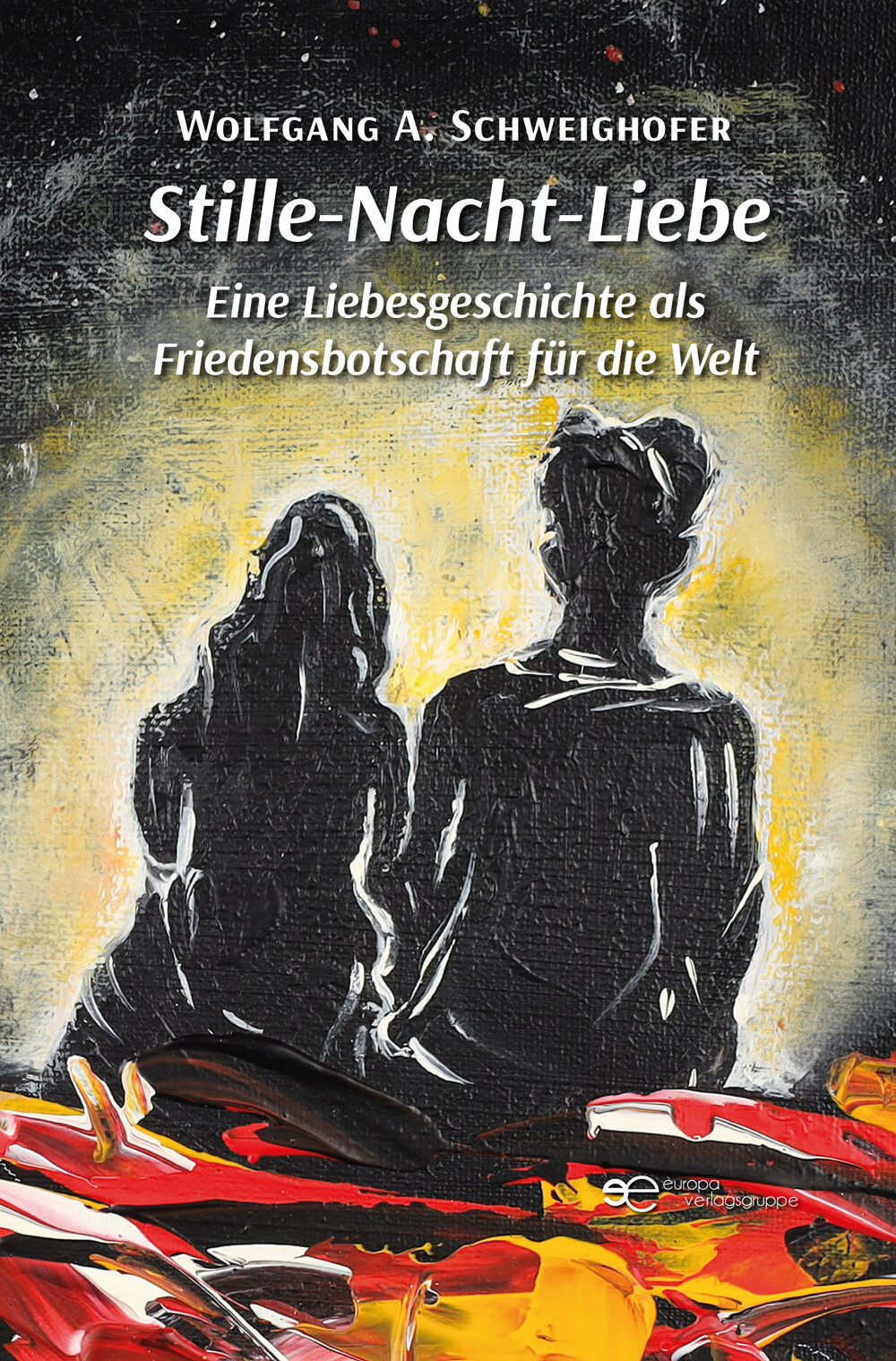 Stille-Nacht-Liebe. Eine Liebesgeschichte als Friedensbotschaft für die We...