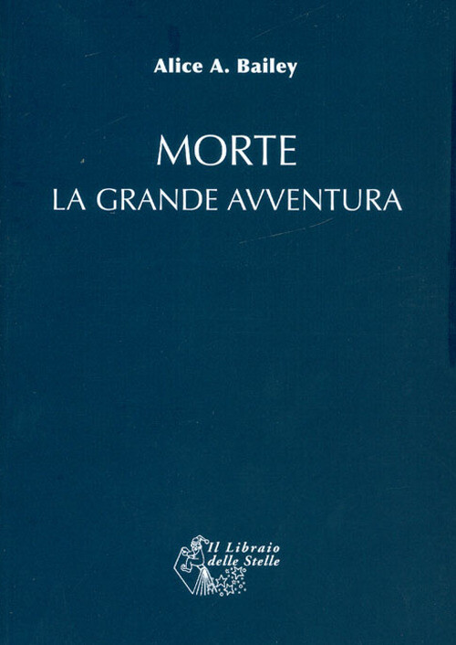 Morte: la grande avventura - Bailey Alice A.