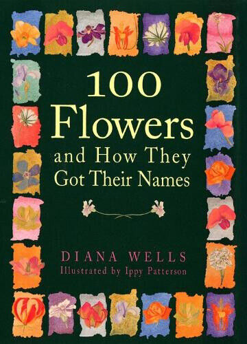 100 Flowers and How They Got Their Names by Diana Wells