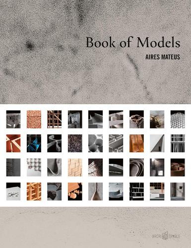 Aires Mateus: Book of Models by Aires Mateus, Francisco