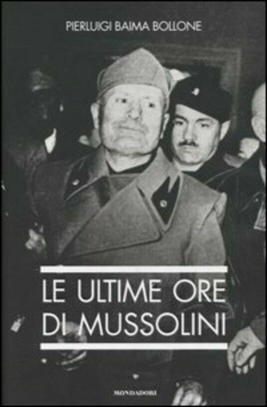 Le Ultime Ore di Mussolini - Pierluigi Baima Bollone