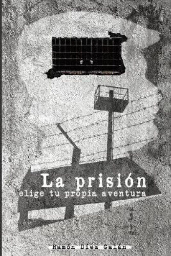 La prisión: Elige tu propia aventura [Spanish] by Jorge Efraín Iracheta