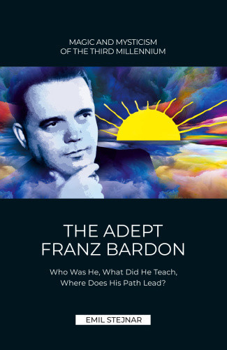 The Adept Franz Bardon by Stejnar, Emil