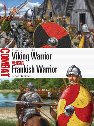 Viking Warrior vs Frankish Warrior: Francia 799–911 (Combat) by Noah Tetzner