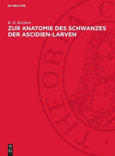 K B Reichert Zur Anatomie Des Schwanzes Der Ascidien-Larven (Copertina rigida)