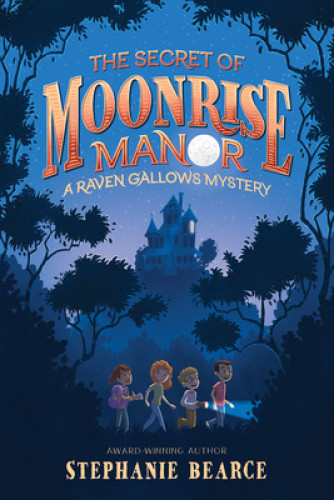 The Secret of Moonrise Manor (Raven Gallows Mystery A) by Bearce, Stephanie