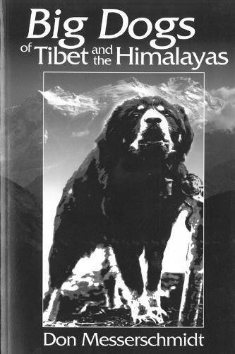 Don Messerschmidt Big Dogs Of Tibet And The Himalayas (Tascabile)
