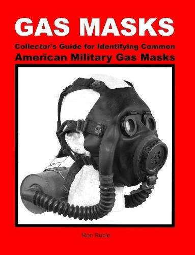 Ron Ruble Gas Masks Collector's Guide for Identifying Common America (Tascabile)