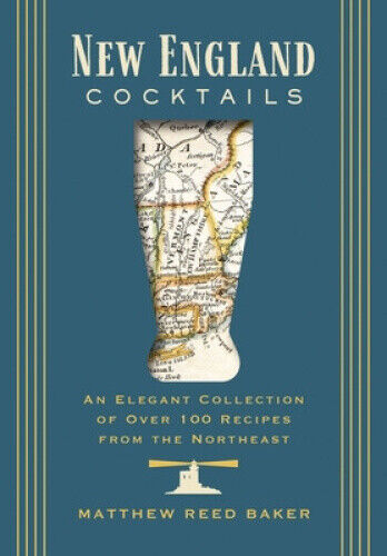 New England Cocktails: An Elegant Collection of Over 100 Recipes Inspired by
