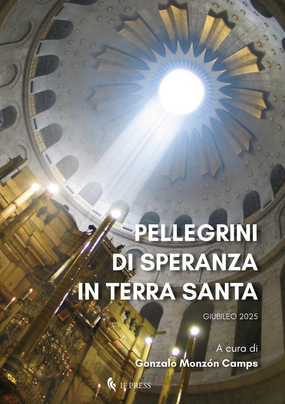 Libri Pellegrini Di Speranza In Terra Santa. Giubileo 2025