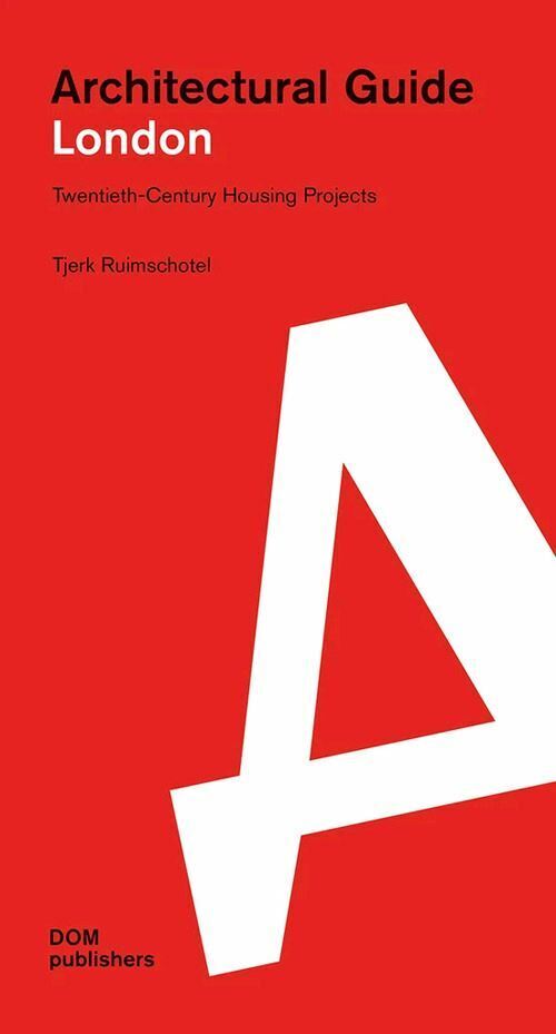 LONDON. ARCHITECTURAL GUIDE. TWENTIETH-CENTURY HOUSING PROJECTS  - RUIMSCHOTEL
