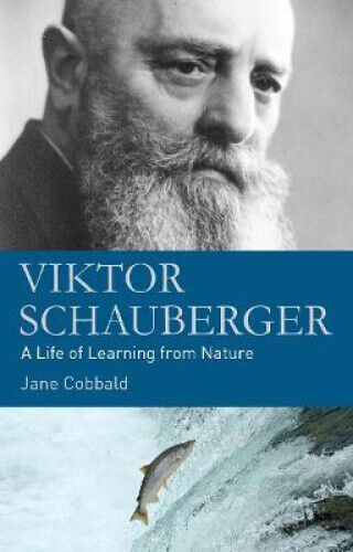 Viktor Schauberger: A Life of Learning from Nature by Cobbald, Jane