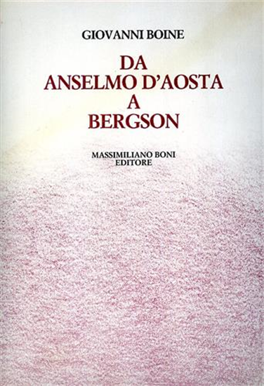Boine,Giovanni. - Da Anselmo d'Aosta a Bergson. Studi e saggi su Anselmo d'Aosta