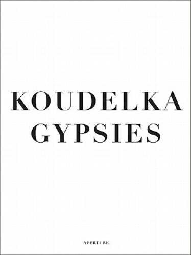Koudelka: Gypsies by Josef Koudelka
