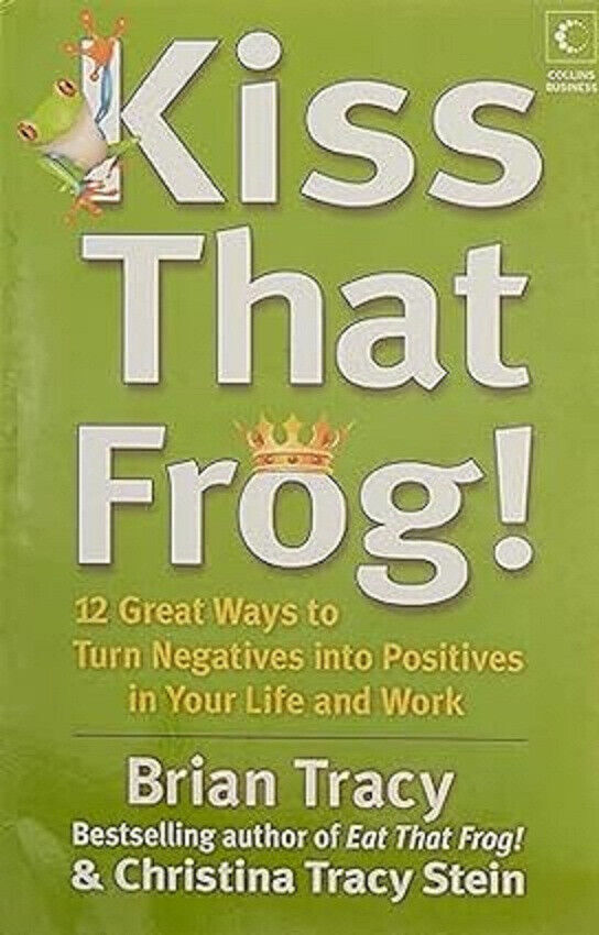 Kiss That Frog! Great Ways To Trun Nagtives Libro IN Brossura