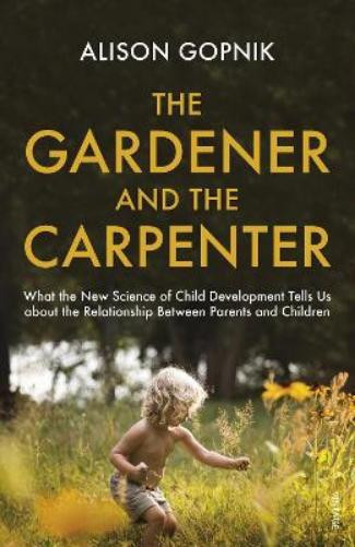 Alison Gopnik The Gardener and the Carpenter (Tascabile)
