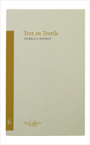 Isabella Ducrot: Text and Textile Volume 6 by Isabella Ducrot