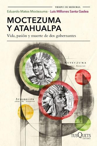 Moctezuma Y Atahualpa: Vida, Pasi�n Y Muerte de DOS Gobernantes / Moctezuma