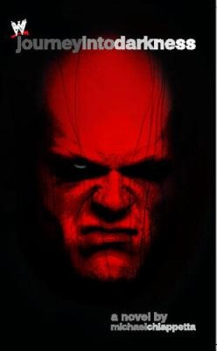 Journey Into Darkness: The Unauthorized History of Kane (Wwe)