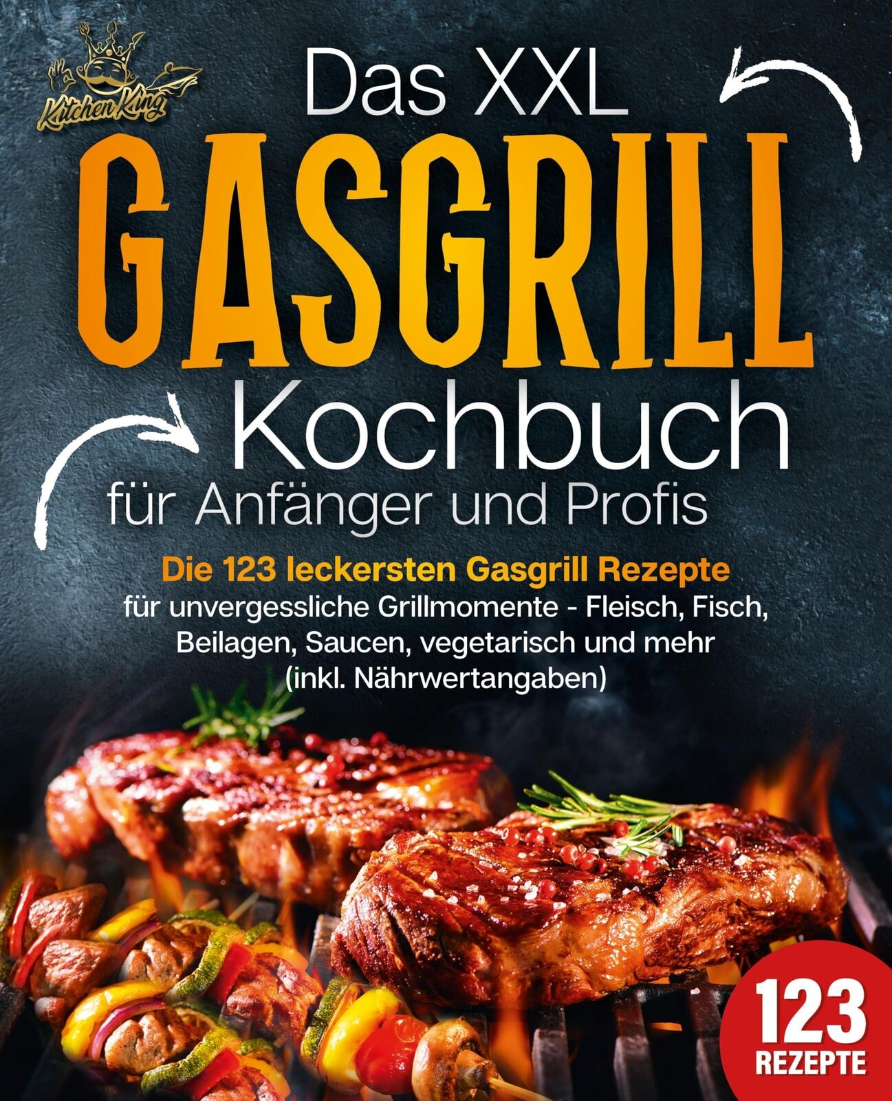 Kitchen King Das XXL Gasgrill Kochbuch für Anfänger & Profis: Die 12 (Tascabile)