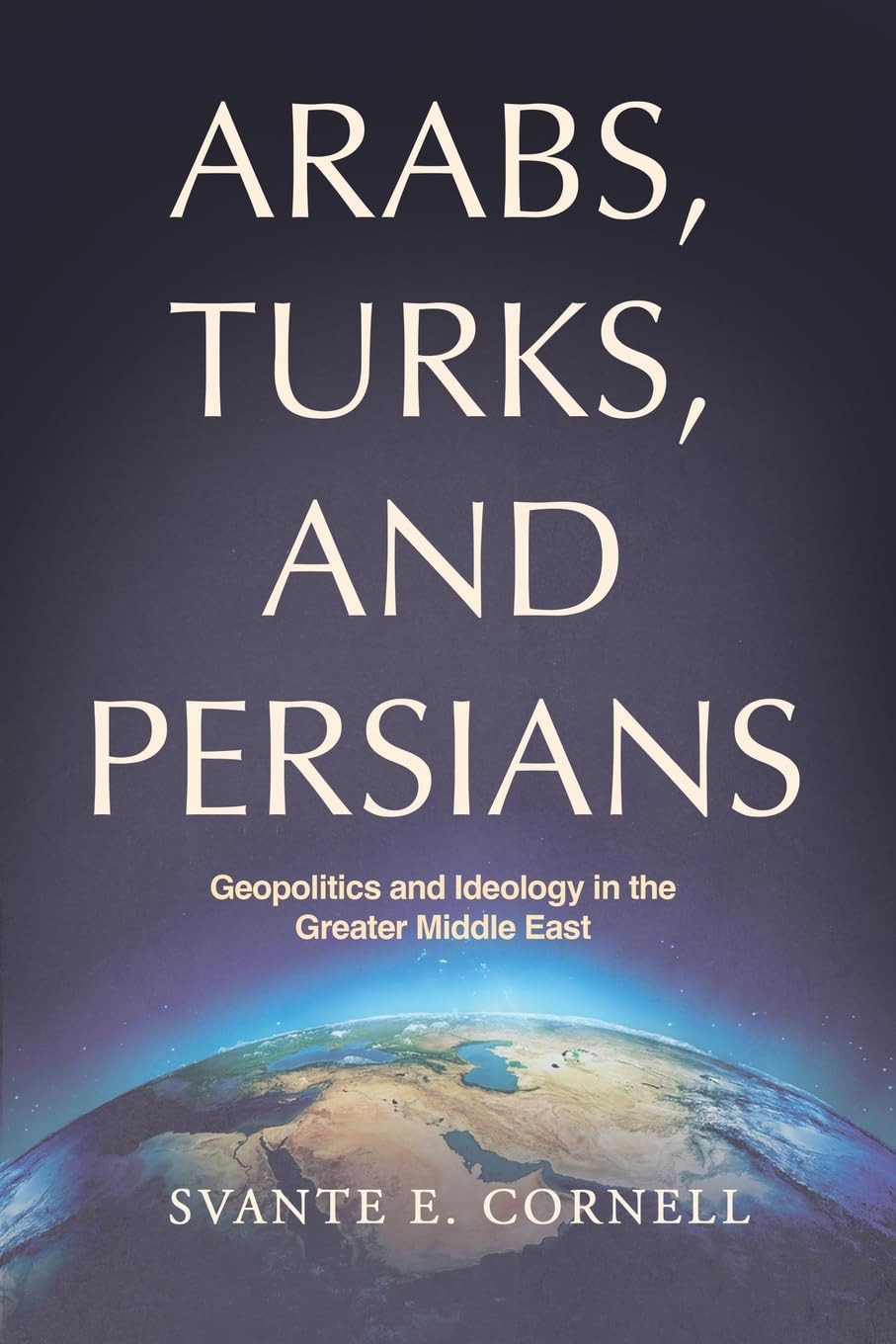 Svante E Cornel Arabs, Turks, and Persians: Geopolitics and Ideology (Tascabile)