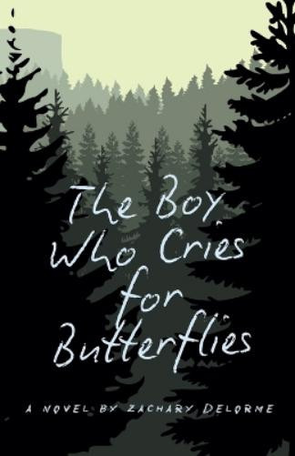 Zachary Delorme The Boy Who Cries for Butterflies (Tascabile)
