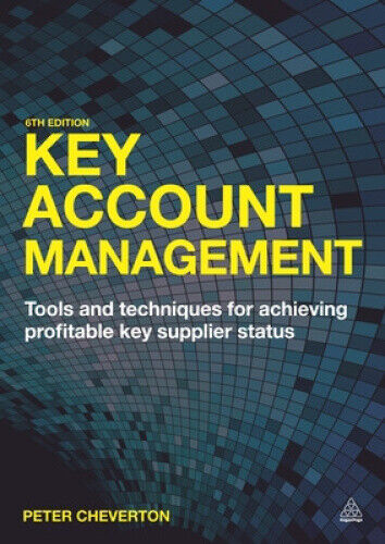 Key Account Management: Tools and Techniques for Achieving Profitable Key