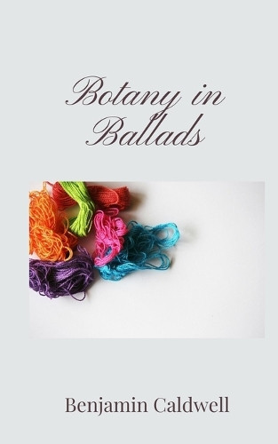 Benjamin Caldwell Botany in Ballads (Tascabile)