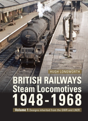 British Railways Steam Locomotives 1948-68: Volume 1: Designs Inherited from