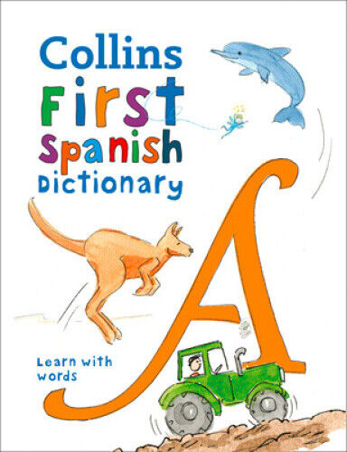 First Spanish Dictionary: 500 First Words for Ages 5+ (Collins First