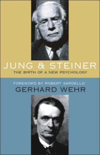 Jung and Steiner: The Birth of a New Psychology by Wehr, Gerhard