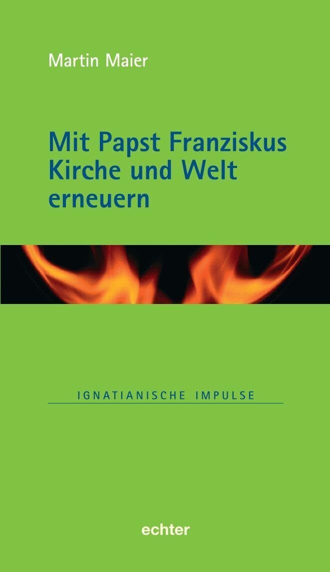 Martin Maier Mit Papst Franziskus die Kirche und Welt erneuer (Copertina rigida)