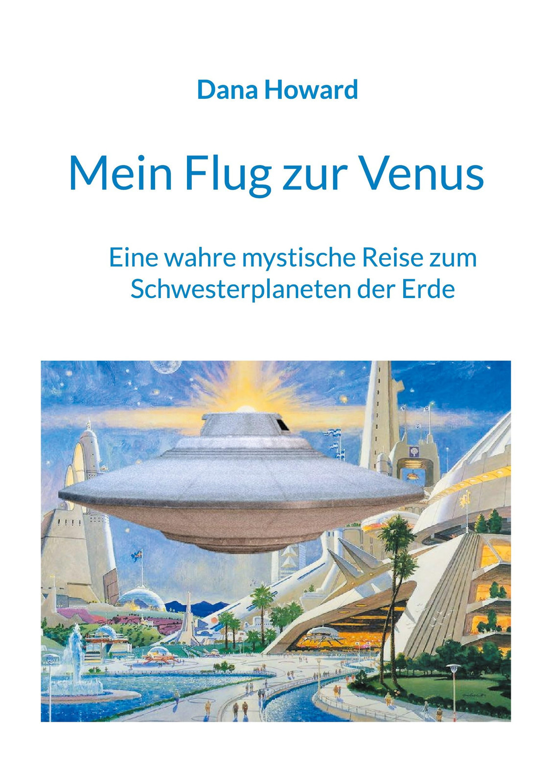Howard, Dana Mein Flug Zur Venus:Eine Wahre Mystische Reise Zum Schwe Book NUOVO